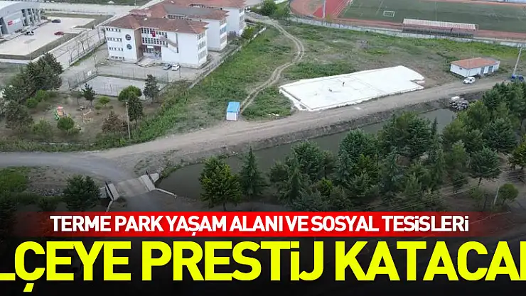 Terme Park Yaşam Alanı ve Sosyal Tesisleri ilçeye prestij katacak