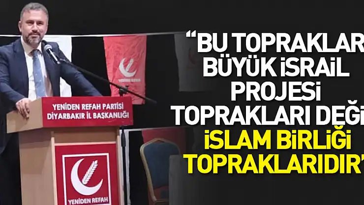 'Bu topraklar Büyük İsrail projesi toprakları değil, İslam birliği topraklarıdır'