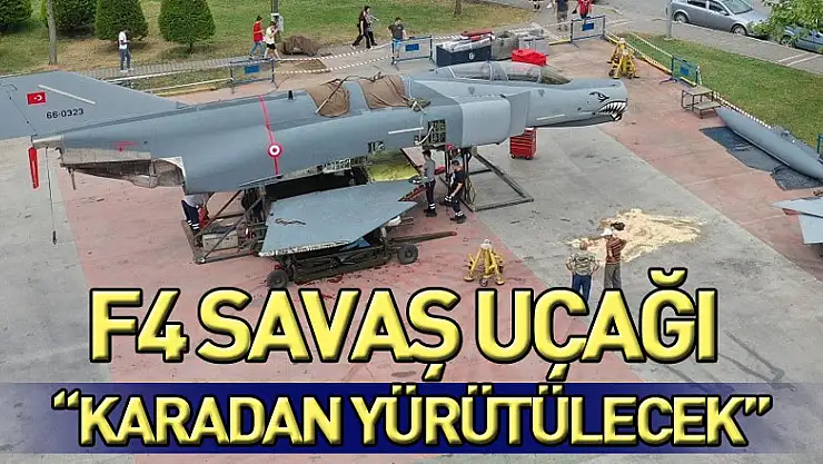 F4 savaş uçağı karadan yürütülecek