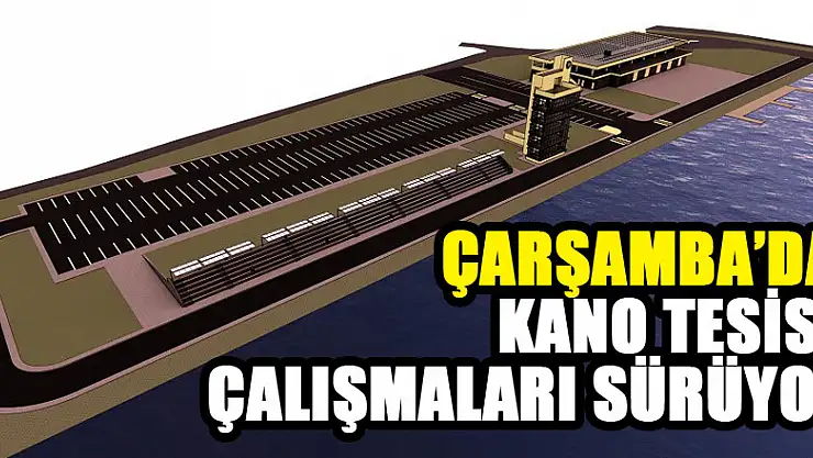 Çarşamba'da kano tesisi çalışmaları sürüyor