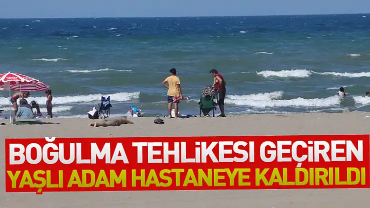Denizde boğulma tehlikesi geçiren yaşlı adam hastaneye kaldırıldı