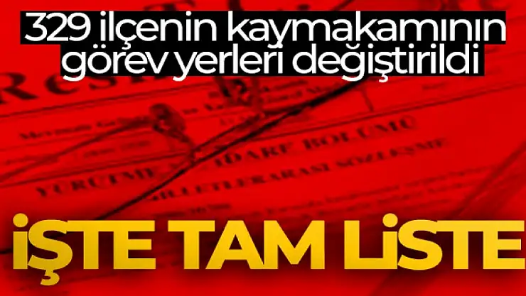 329 ilçenin kaymakamının görev yerleri değiştirildi