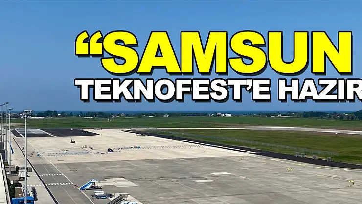Samsun TEKNOFEST'e hazır