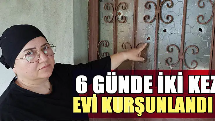 6 günde iki kez evi kurşunlanan kadının yardım çığlığı