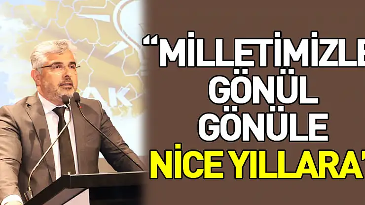 'Milletimizle Gönül Gönüle Nice Yıllara'