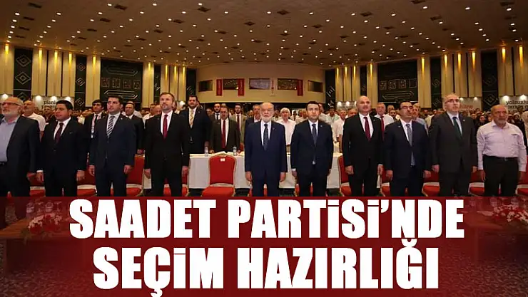 Saadet Partisi'nde seçim hazırlığı