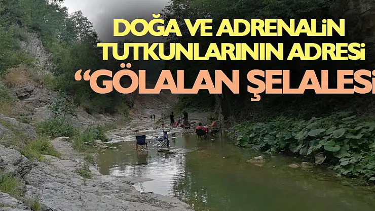 Doğa ve adrenalin tutkunlarının adresi 'Gölalan Şelalesi'
