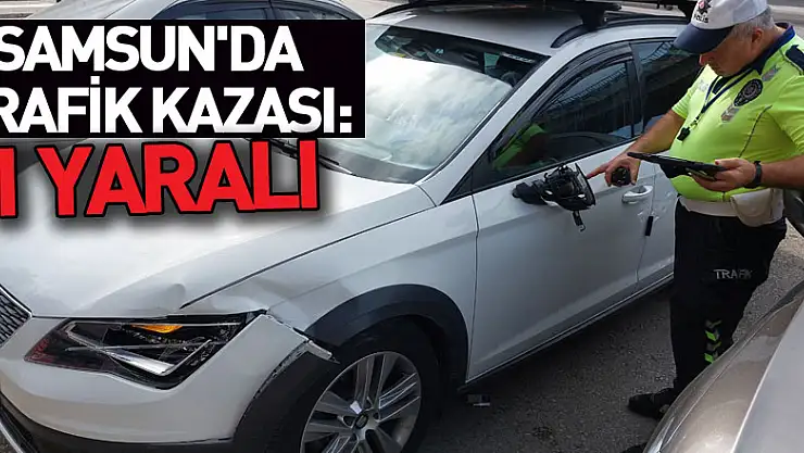 Samsun'da trafik kazası: 1 yaralı
