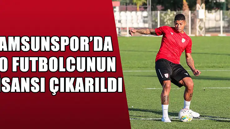 Samsunspor'da 30 futbolcunun lisansı çıkarıldı