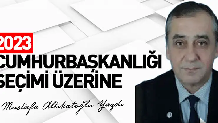 2023 CUMHURBAŞKANLIĞI SEÇİMİ ÜZERİNE