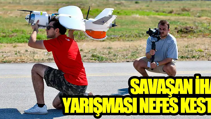 Savaşan İHA Yarışması nefes kesti