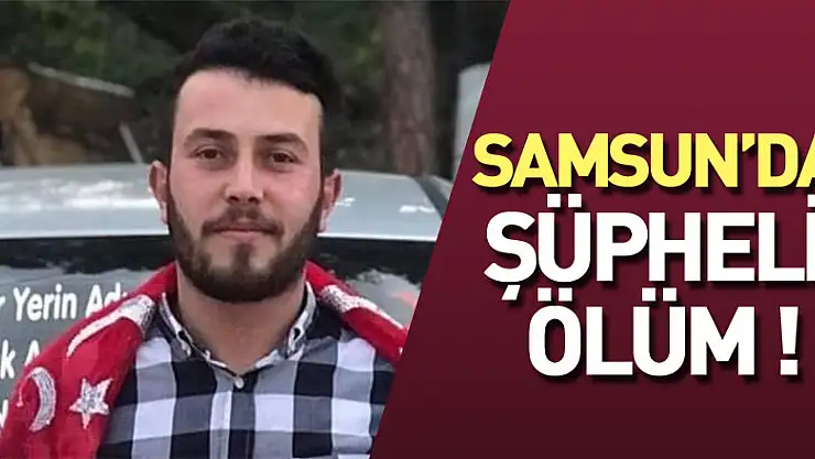 Samsun'da şüpheli ölüm