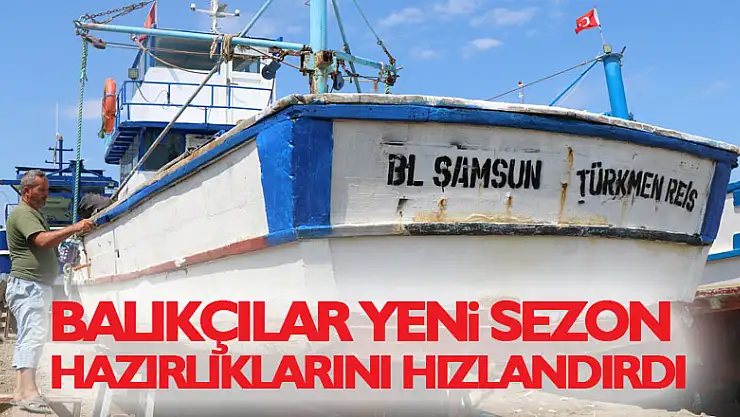 Balıkçılar yeni sezon hazırlıklarını hızlandırdı