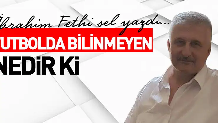 FUTBOLDA BİLİNMEYEN NEDİR Kİ