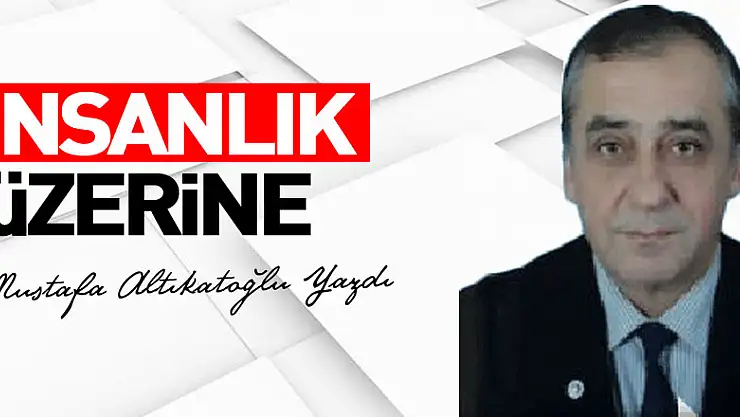 İNSANLIK ÜZERİNE