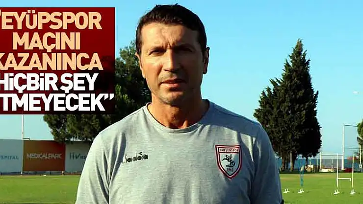 Bektaş: 'Eyüpspor maçını kazanınca hiçbir şey bitmeyecek'