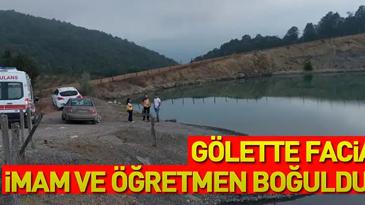 Gölette facia: İmam ve öğretmen boğuldu