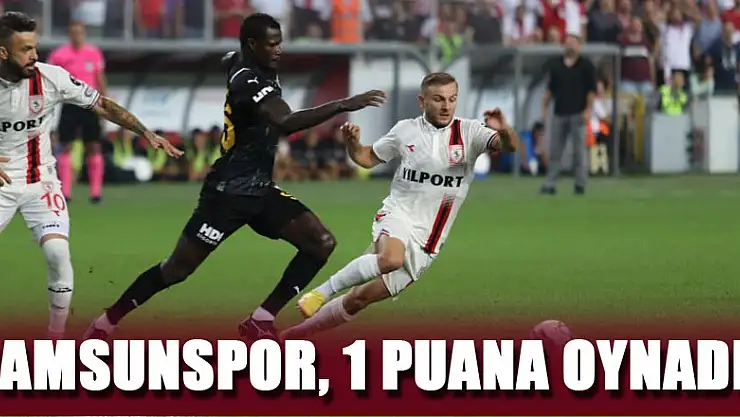 Samsunspor, 1 puana oynadı!