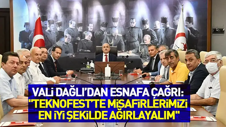 Vali Dağlı'dan esnafa çağrı: 'TEKNOFEST'te misafirlerimizi en iyi şekilde ağırlayalım'