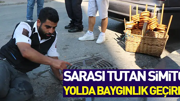 Sarası tutan simitçi yolda baygınlık geçirdi