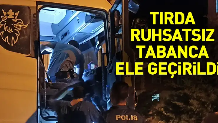 Park halindeki tırda ruhsatsız tabanca ele geçirildi