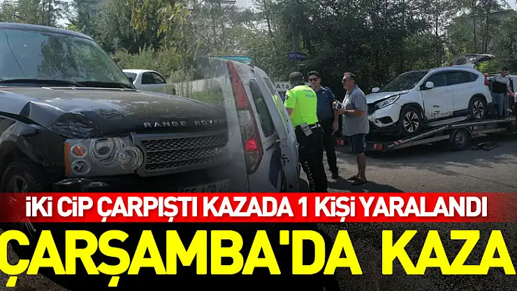 Çarşamba'da iki cipin çarpıştığı kazada 1 kişi yaralandı