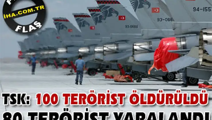 TSK: 100 terörist öldürüldü