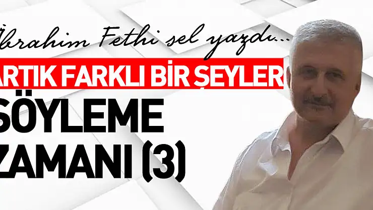 ARTIK FARKLI BİR ŞEYLER SÖYLEME ZAMANI (3)