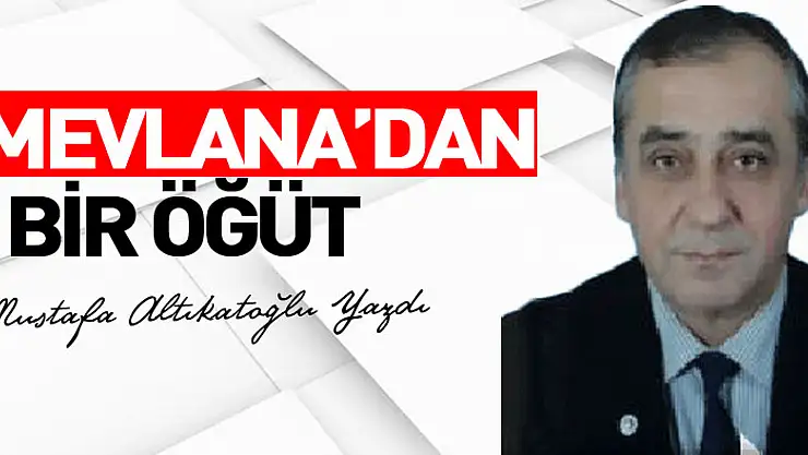 MEVLANA'DAN  BİR ÖĞÜT