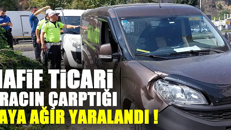 Hafif ticari aracın çarptığı yaya ağır yaralandı