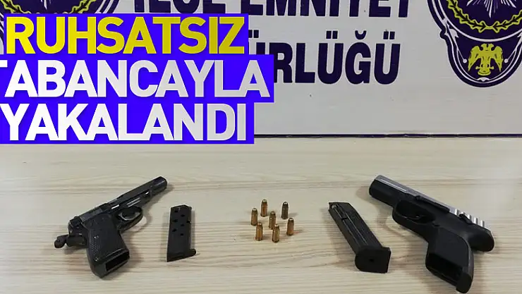 Ruhsatsız tabancayla yakalandı