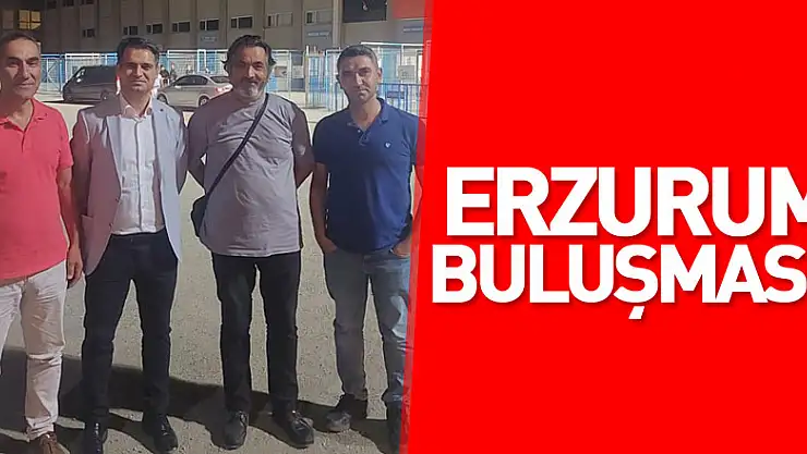 Erzurum buluşması!