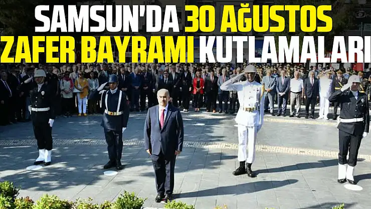 Samsun'da 30 Ağustos Zafer Bayramı kutlamaları