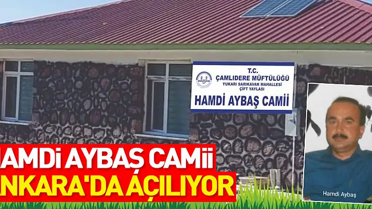HAMDİ AYBAŞ CAMİİ ANKARA'DA AÇILIYOR