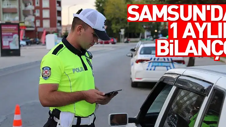  Samsun'da 1 aylık bilanço