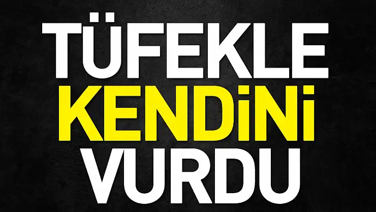 Tüfekle kendini vurdu
