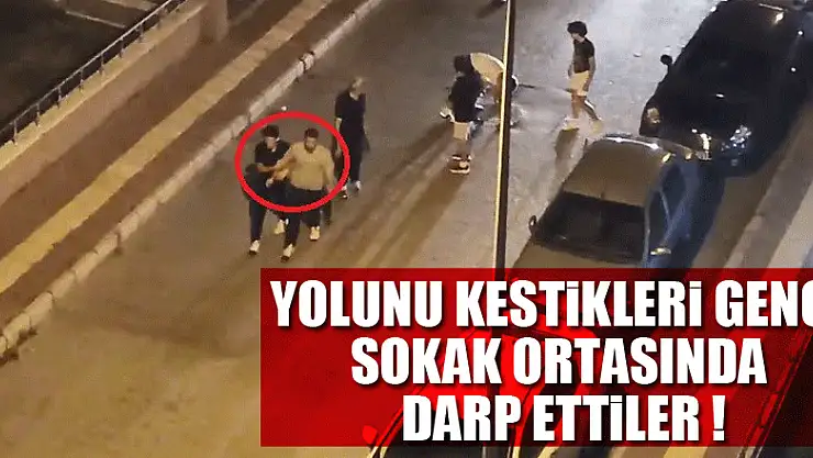 Yolunu kestikleri genci sokak ortasında darp ettiler