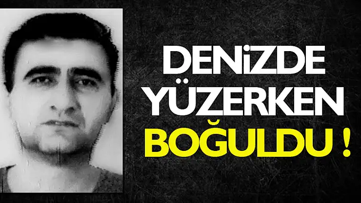 Denizde yüzerken boğuldu