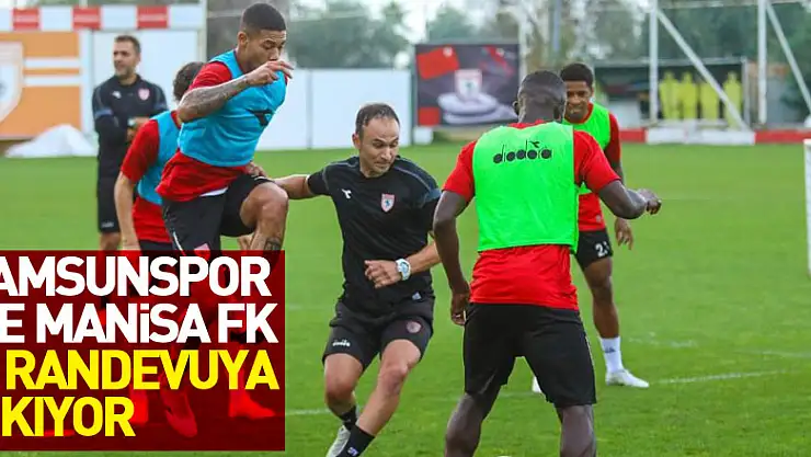 Samsunspor ile Manisa FK 5. randevuya çıkıyor