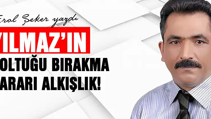 YILMAZ'IN KOLTUĞU BIRAKMA KARARI ALKIŞLIK!