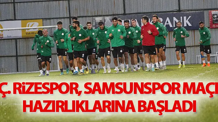 Ç. Rizespor, Samsunspor maçı hazırlıklarına başladı