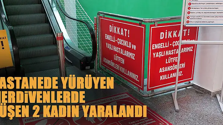 Hastanede yürüyen merdivenlerde düşen 2 kadın yaralandı