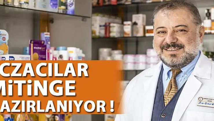 ECZACILAR MİTİNGE HAZIRLANIYOR !