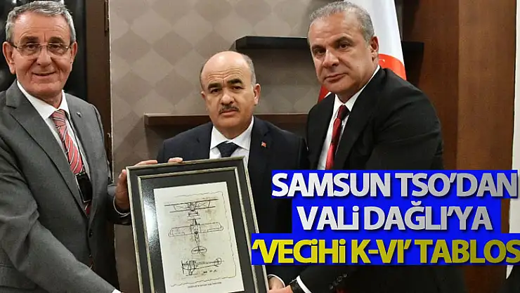 Samsun TSO'dan Vali Dağlı'ya 'Vecihi K-VI' tablosu