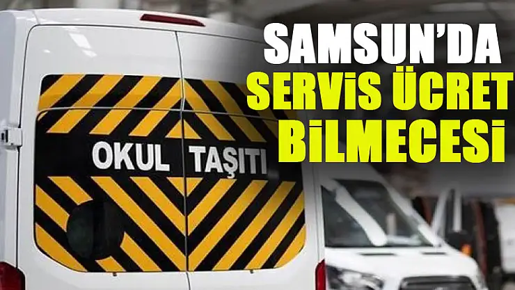 Samsun'da servis ücreti bilmecesi
