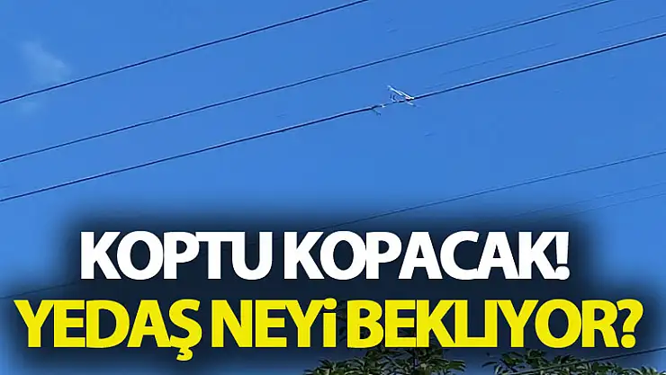 Koptu Kopacak! YEDAŞ Neyi Bekliyor?