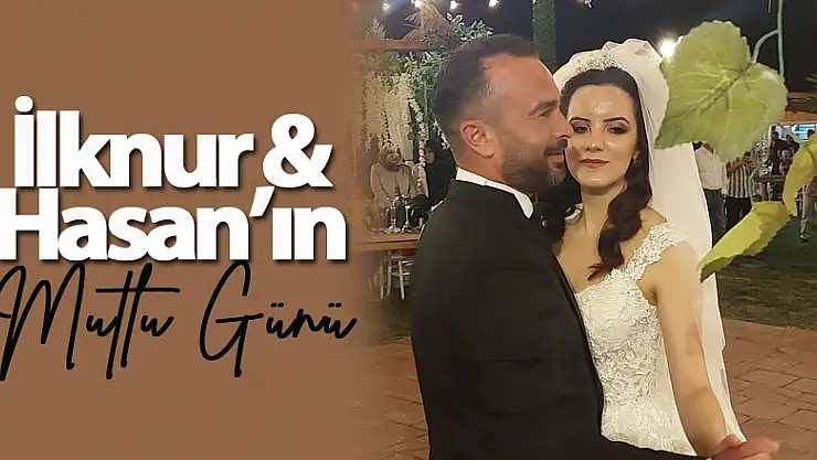 İlknur & Hasan'ın mutlu günü
