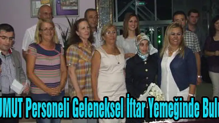 İlkumut Personeli İftarda buluştu