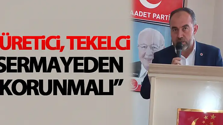 'Üretici, tekelci sermayeden korunmalı'