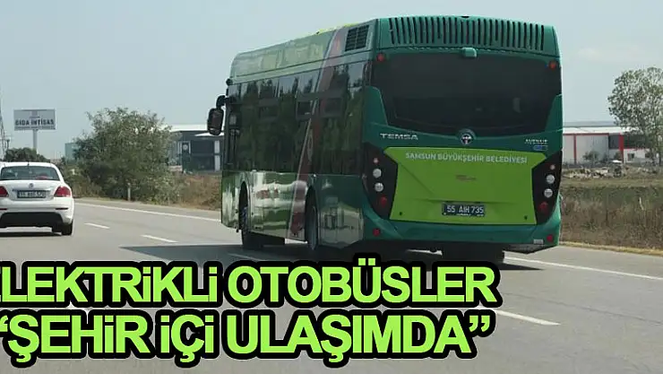 Elektrikli otobüsler şehir içi ulaşımda